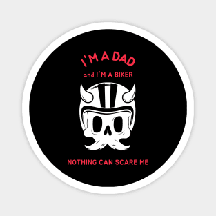 I'm A Dad And I'm A Biker Nothing Can Scare Me Magnet